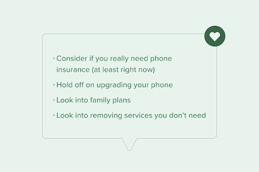 Tips to lower your phone bill:
- Consider if you need phone insurance
- Hold off on upgrading your phone
- Look into family plans
- Look into removing services you don't need