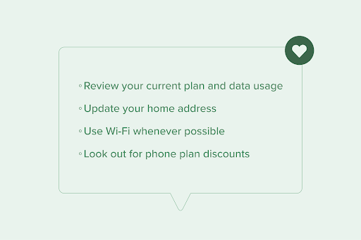 Tips to lower your phone bill:
- Review current plan
- Update home address
- Use Wi-Fi whenever possible
- Look out for phone plan discounts