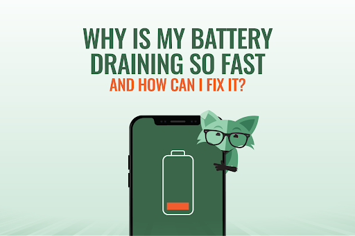 Why is my battery draining so fast? And how can I fix it?