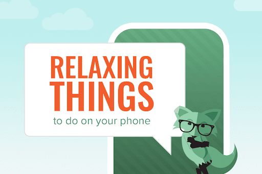 Mint Fox saying relaxing things to do on your phone