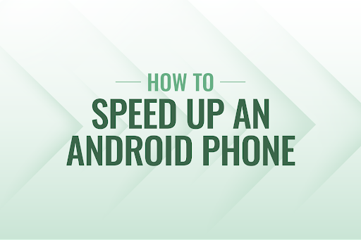 How to speed up an Android phone