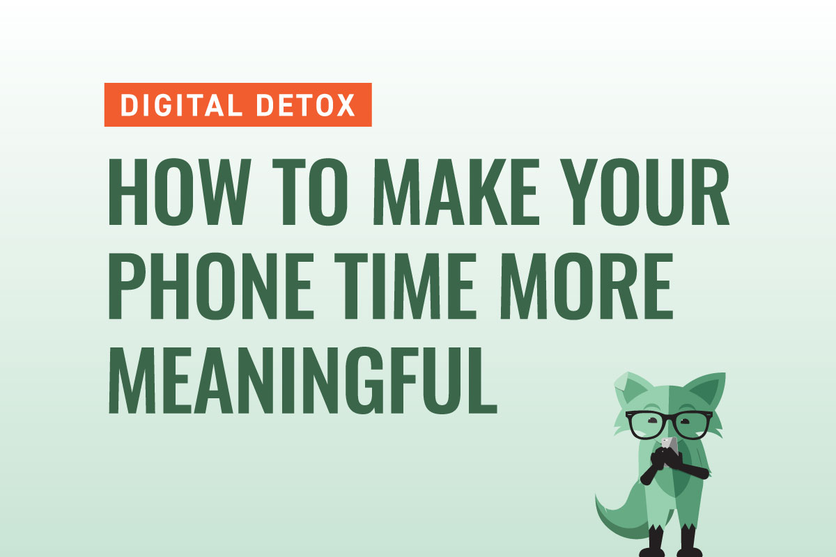 Mint Fox with a sign that says "How to make your phone time more meaningful"
