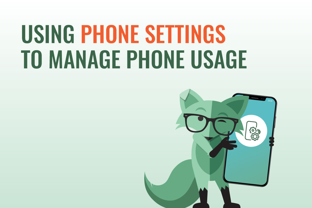 Mint Fox holding a phone next to text reading "Using phone settings to manage phone usage"