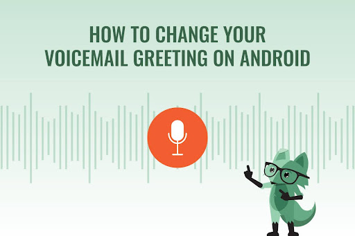 Mint Fox wondering how to change your voicemail greeting on Android