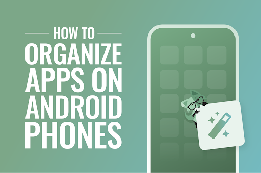 How to organize apps on Android phones