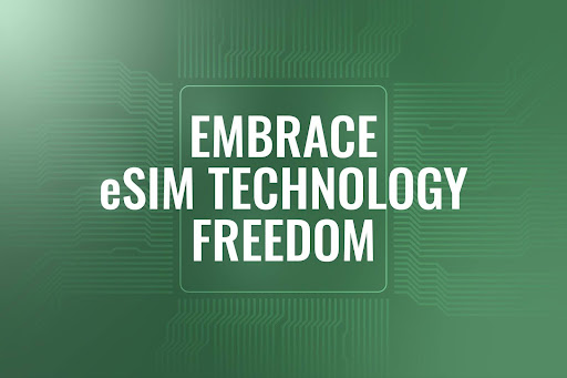 Embrace eSIM technology freedom
