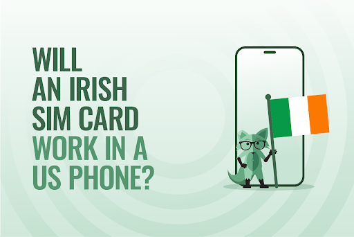 Will an Irish SIM card work in a US phone?
