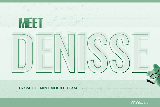 Meet Denisse from the Mint Mobile team