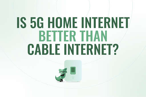 Is 5G home internet better than cable internet?