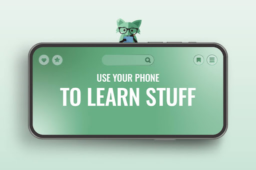 Use your phone to learn stuff