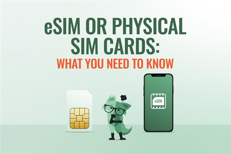 eSIM or Physical SIM cards: What you need to know
