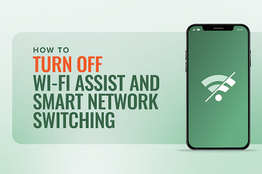 How to turn off Wi-Fi assist and smart network switching
