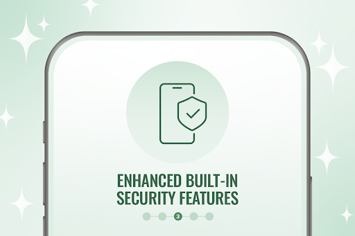 3. Enhanced built-in security features